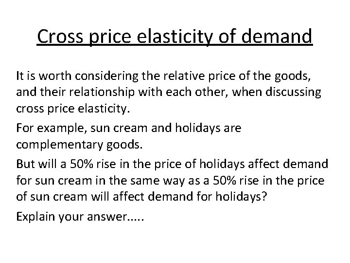 Cross price elasticity of demand It is worth considering the relative price of the Cross price elasticity of demand It is worth considering the relative price of the