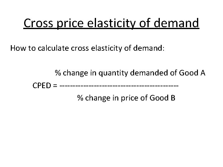 Cross price elasticity of demand How to calculate cross elasticity of demand: % change Cross price elasticity of demand How to calculate cross elasticity of demand: % change