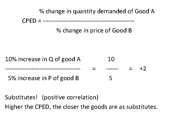% change in quantity demanded of Good A CPED = ----------------------% change in price % change in quantity demanded of Good A CPED = ----------------------% change in price