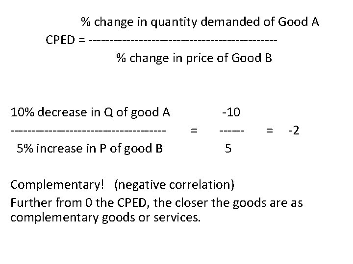 % change in quantity demanded of Good A CPED = ----------------------% change in price % change in quantity demanded of Good A CPED = ----------------------% change in price