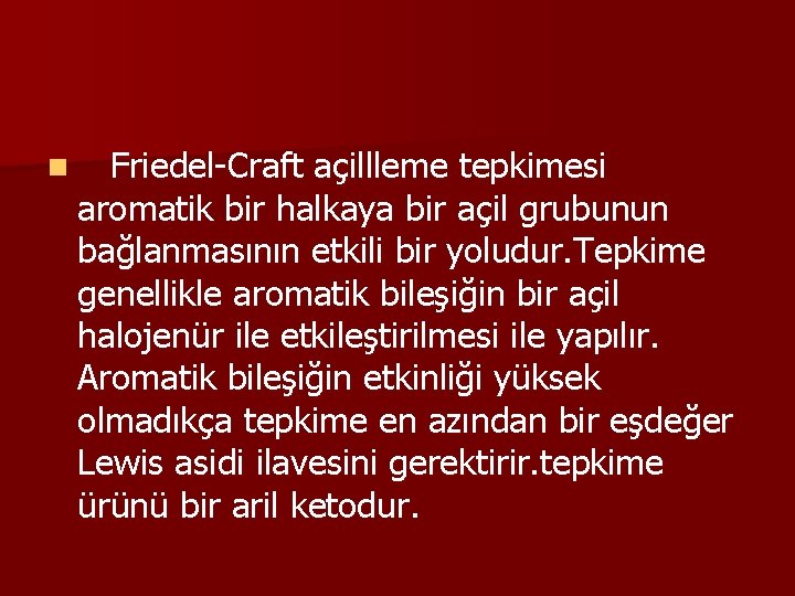 n Friedel-Craft açillleme tepkimesi aromatik bir halkaya bir açil grubunun bağlanmasının etkili bir yoludur.