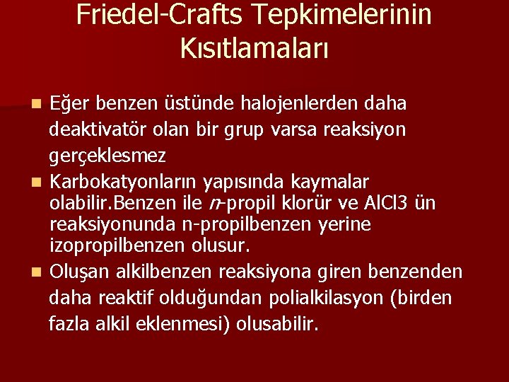 Friedel-Crafts Tepkimelerinin Kısıtlamaları Eğer benzen üstünde halojenlerden daha deaktivatör olan bir grup varsa reaksiyon