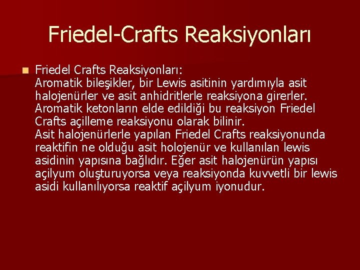 Friedel-Crafts Reaksiyonları n Friedel Crafts Reaksiyonları: Aromatik bileşikler, bir Lewis asitinin yardımıyla asit halojenürler