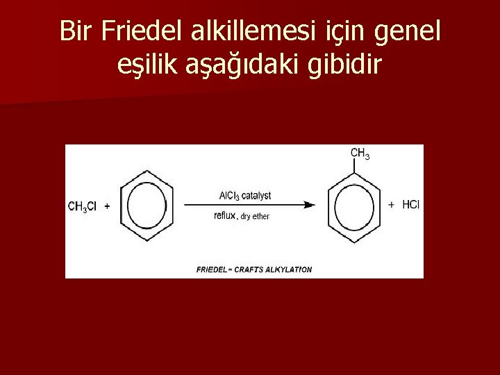 Bir Friedel alkillemesi için genel eşilik aşağıdaki gibidir 