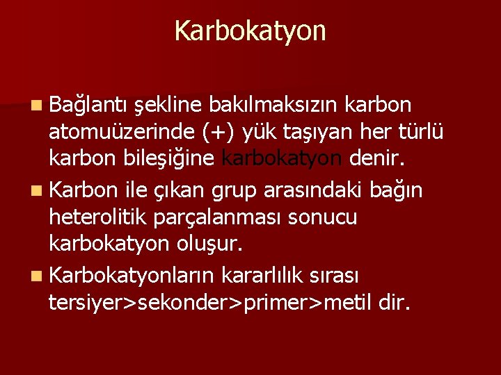 Karbokatyon n Bağlantı şekline bakılmaksızın karbon atomuüzerinde (+) yük taşıyan her türlü karbon bileşiğine