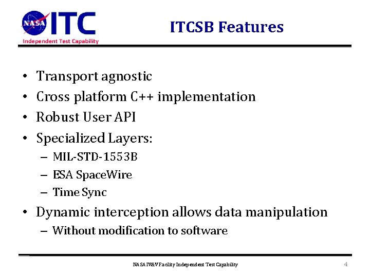 ITCSB Features • • Transport agnostic Cross platform C++ implementation Robust User API Specialized