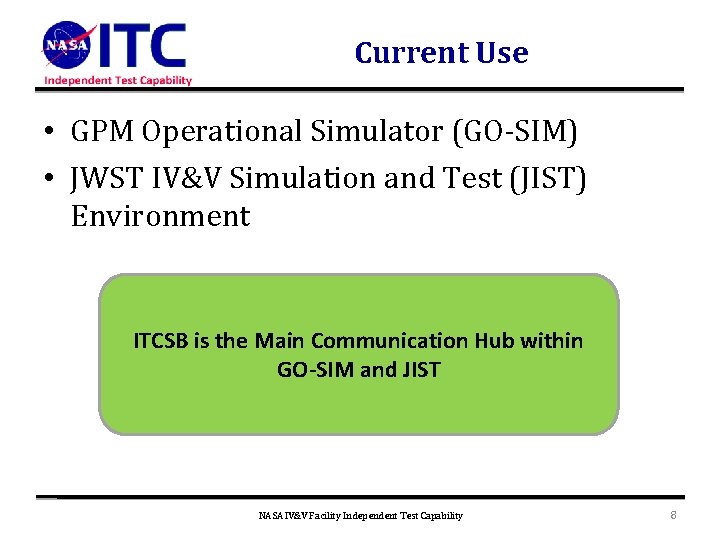 Current Use • GPM Operational Simulator (GO-SIM) • JWST IV&V Simulation and Test (JIST)