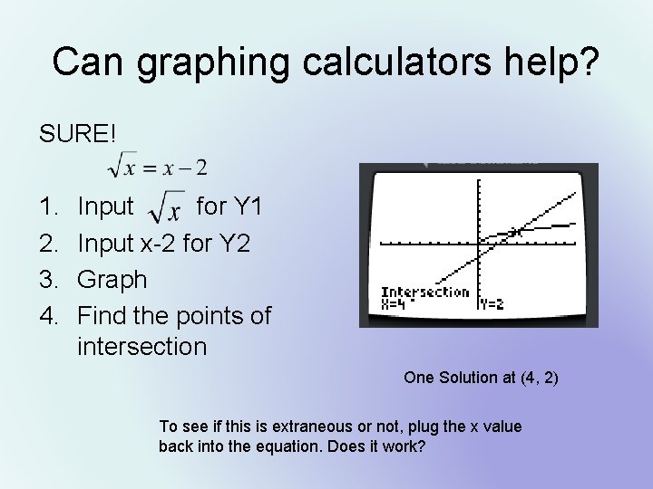 Can graphing calculators help? SURE! 1. 2. 3. 4. Input for Y 1 Input
