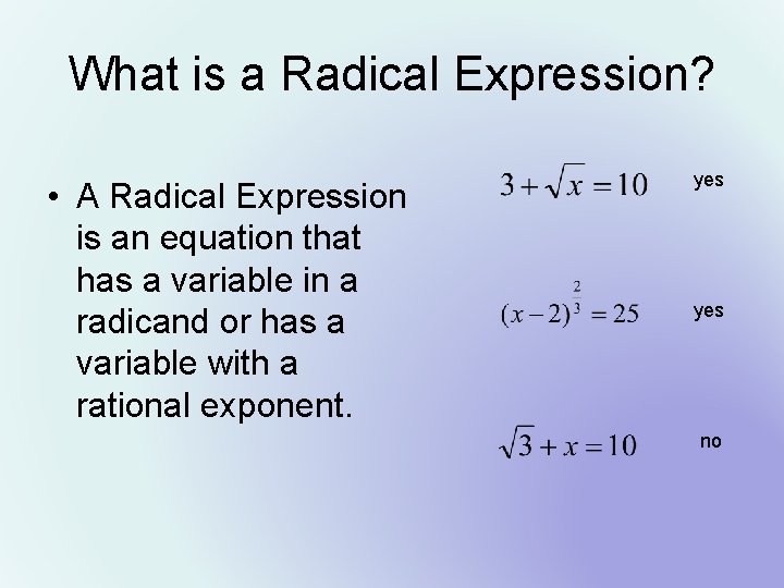What is a Radical Expression? • A Radical Expression is an equation that has