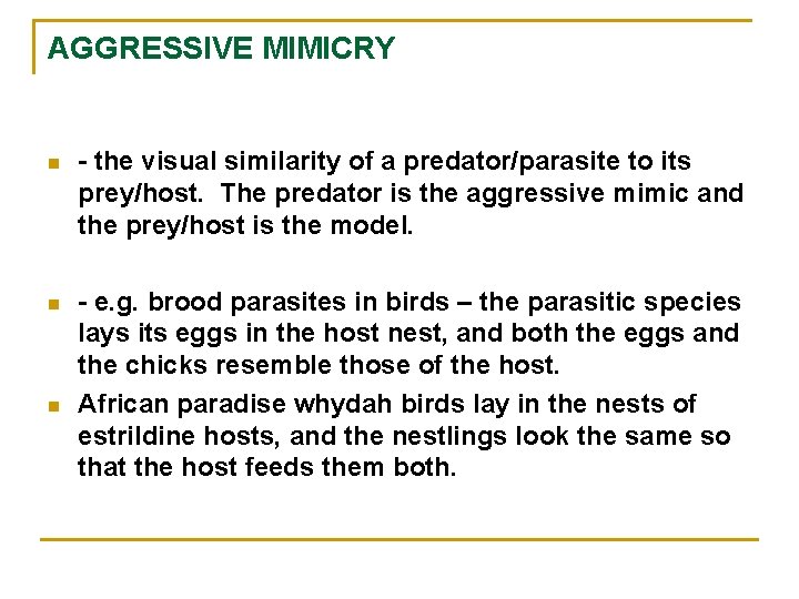 AGGRESSIVE MIMICRY n - the visual similarity of a predator/parasite to its prey/host. The