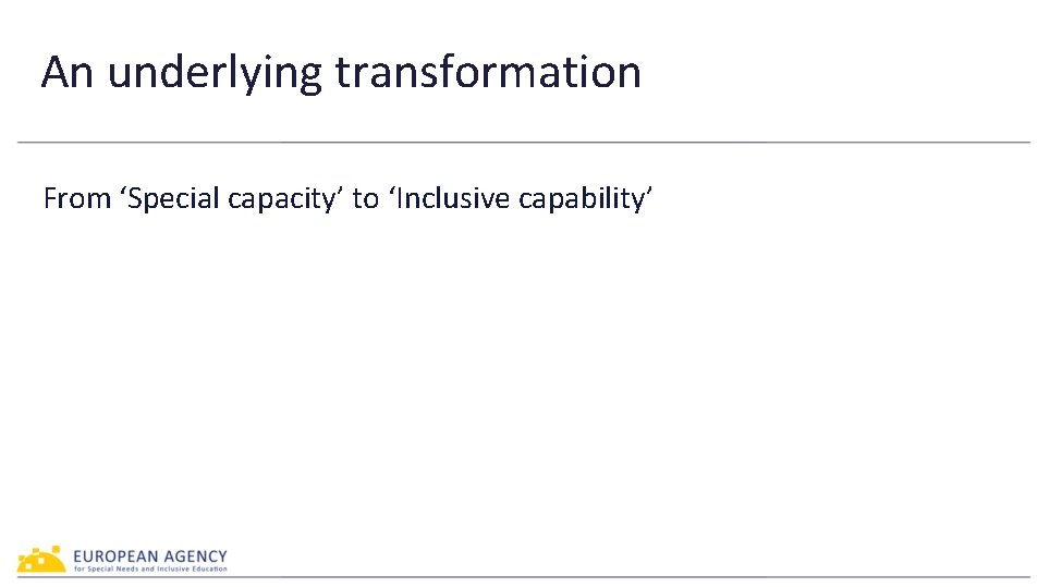 An underlying transformation From ‘Special capacity’ to ‘Inclusive capability’ 