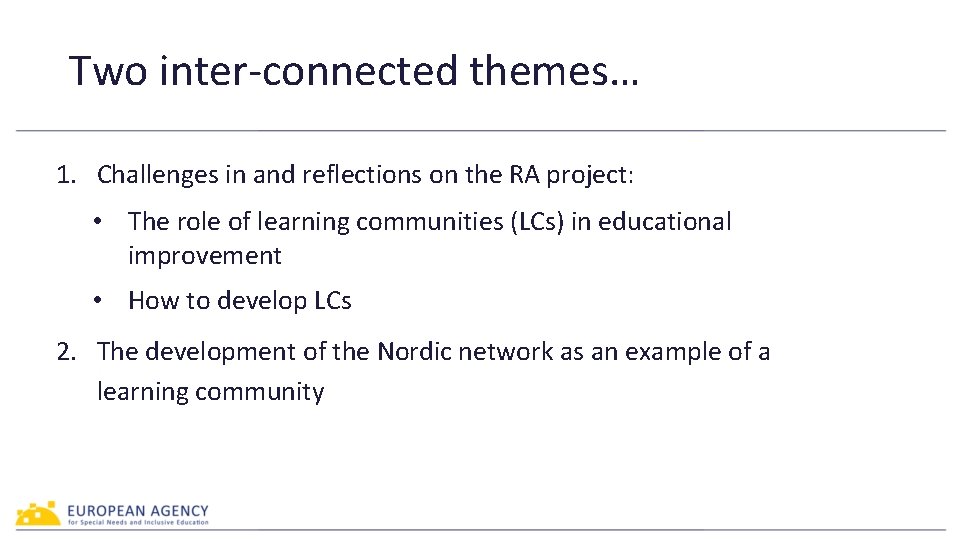 Two inter-connected themes… 1. Challenges in and reflections on the RA project: • The