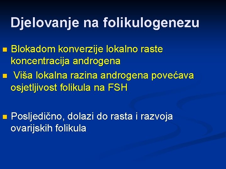 Djelovanje na folikulogenezu Blokadom konverzije lokalno raste koncentracija androgena n Viša lokalna razina androgena