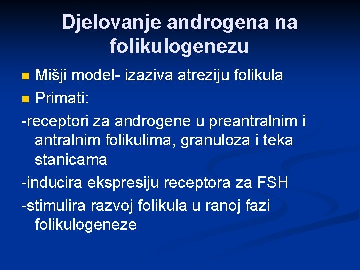 Djelovanje androgena na folikulogenezu Mišji model- izaziva atreziju folikula n Primati: -receptori za androgene