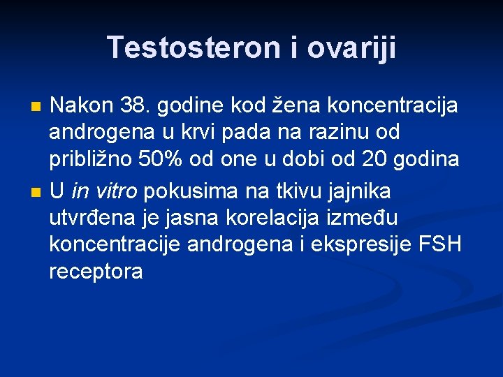 Testosteron i ovariji n n Nakon 38. godine kod žena koncentracija androgena u krvi