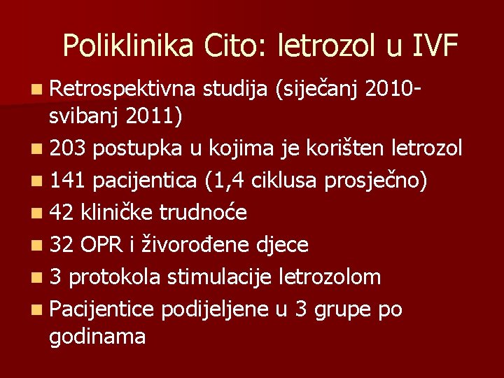 Poliklinika Cito: letrozol u IVF n Retrospektivna studija (siječanj 2010 - svibanj 2011) n