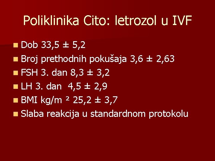 Poliklinika Cito: letrozol u IVF n Dob 33, 5 ± 5, 2 n Broj