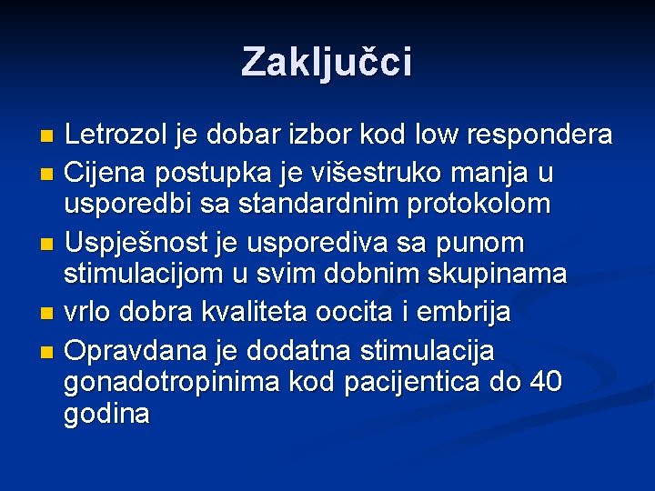 Zaključci Letrozol je dobar izbor kod low respondera n Cijena postupka je višestruko manja