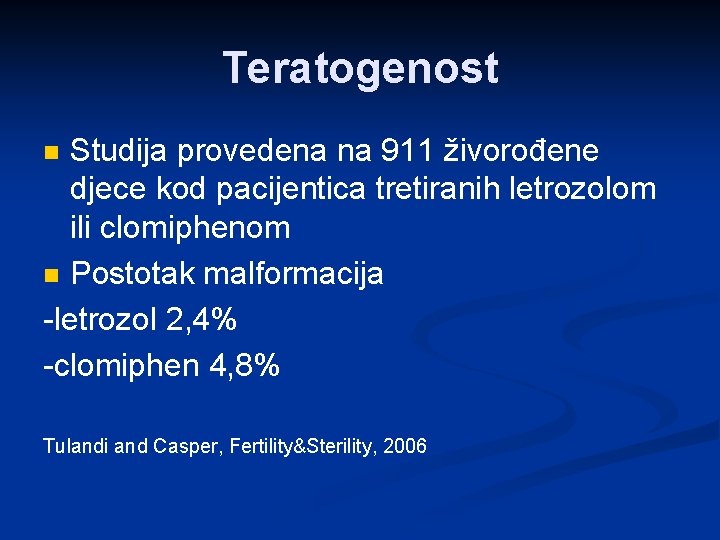 Teratogenost Studija provedena na 911 živorođene djece kod pacijentica tretiranih letrozolom ili clomiphenom n