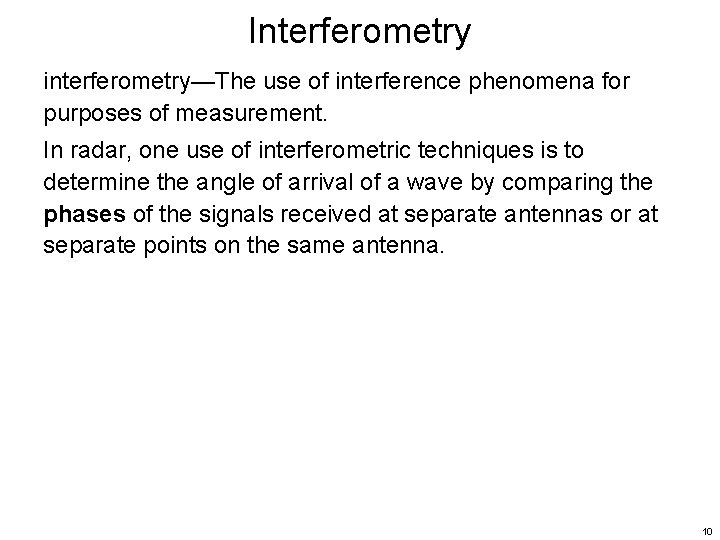 Interferometry interferometry—The use of interference phenomena for purposes of measurement. In radar, one use