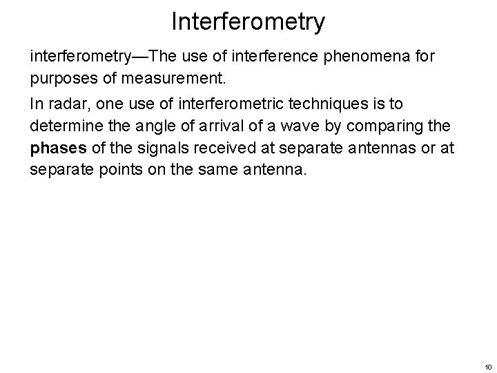 Interferometry interferometry—The use of interference phenomena for purposes of measurement. In radar, one use Interferometry interferometry—The use of interference phenomena for purposes of measurement. In radar, one use