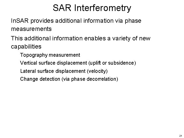 SAR Interferometry In. SAR provides additional information via phase measurements This additional information enables SAR Interferometry In. SAR provides additional information via phase measurements This additional information enables