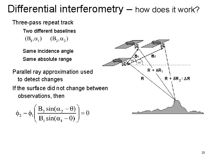Differential interferometry – how does it work? Three-pass repeat track Two different baselines Same