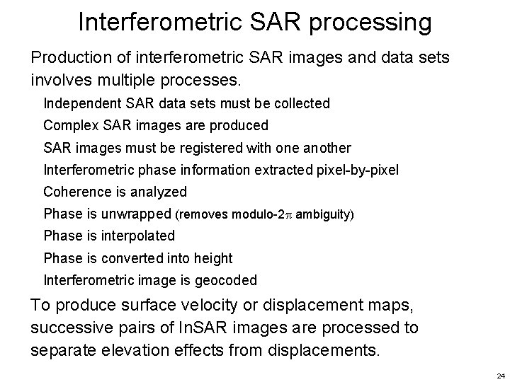 Interferometric SAR processing Production of interferometric SAR images and data sets involves multiple processes.