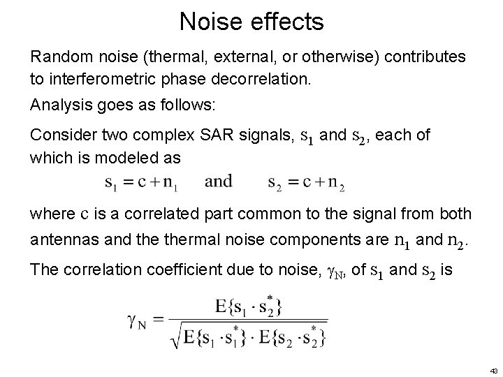 Noise effects Random noise (thermal, external, or otherwise) contributes to interferometric phase decorrelation. Analysis Noise effects Random noise (thermal, external, or otherwise) contributes to interferometric phase decorrelation. Analysis
