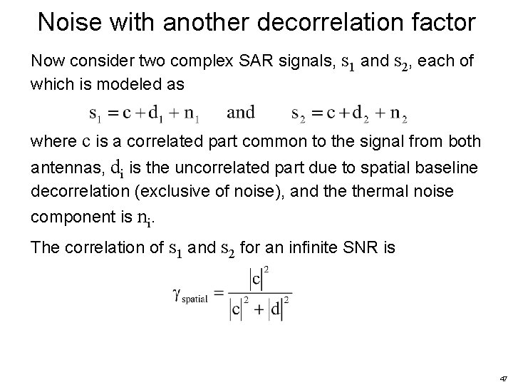 Noise with another decorrelation factor Now consider two complex SAR signals, s 1 and
