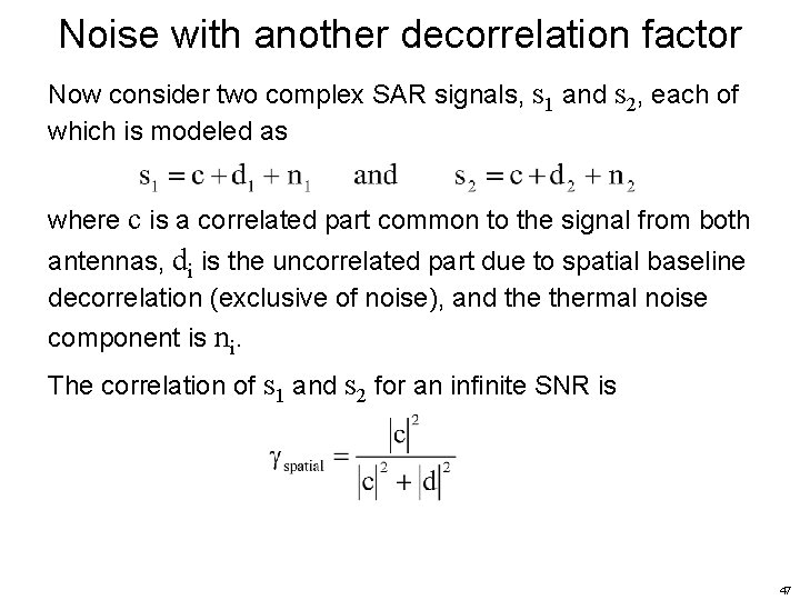 Noise with another decorrelation factor Now consider two complex SAR signals, s 1 and Noise with another decorrelation factor Now consider two complex SAR signals, s 1 and