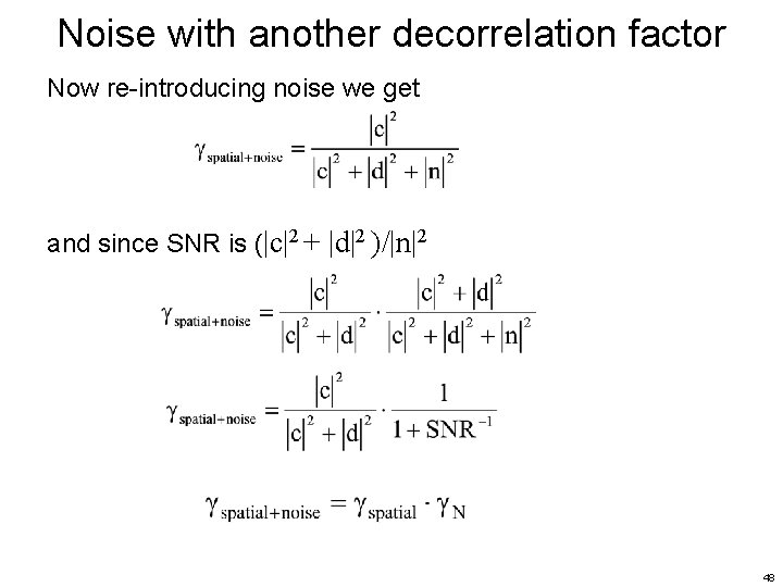 Noise with another decorrelation factor Now re-introducing noise we get and since SNR is Noise with another decorrelation factor Now re-introducing noise we get and since SNR is
