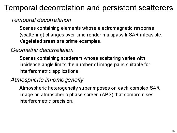 Temporal decorrelation and persistent scatterers Temporal decorrelation Scenes containing elements whose electromagnetic response (scattering) Temporal decorrelation and persistent scatterers Temporal decorrelation Scenes containing elements whose electromagnetic response (scattering)