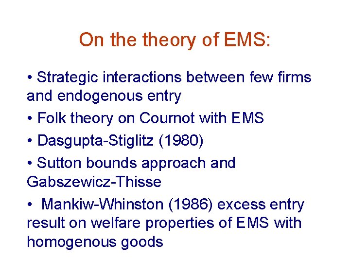 On theory of EMS: • Strategic interactions between few firms and endogenous entry •