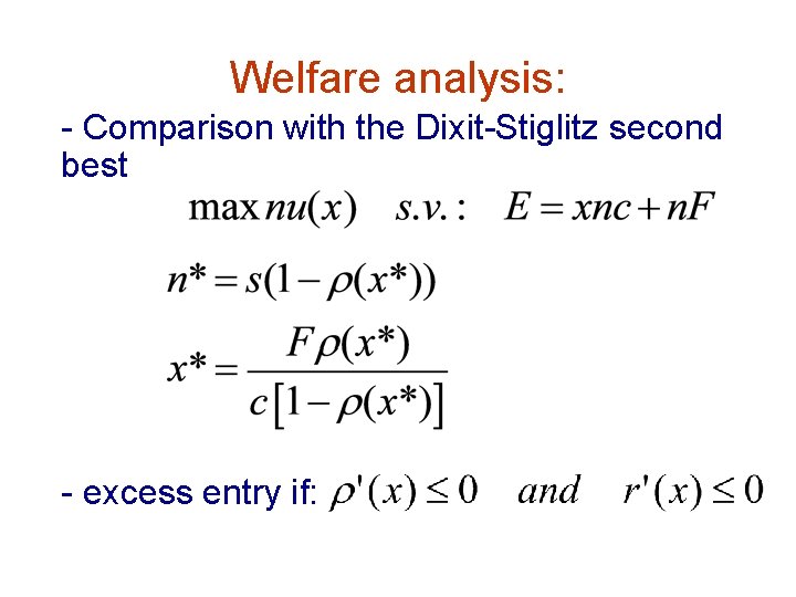 Welfare analysis: - Comparison with the Dixit-Stiglitz second best - excess entry if: 