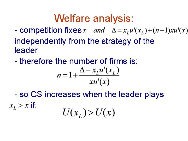 Welfare analysis: - competition fixes independently from the strategy of the leader - therefore