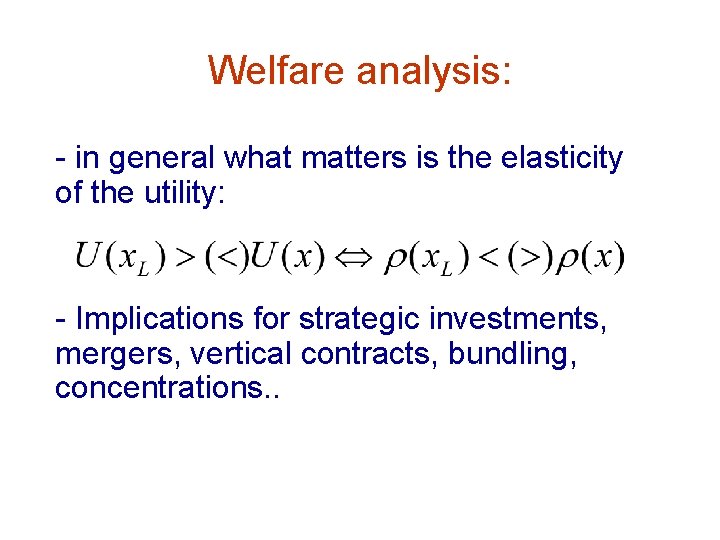 Welfare analysis: - in general what matters is the elasticity of the utility: -