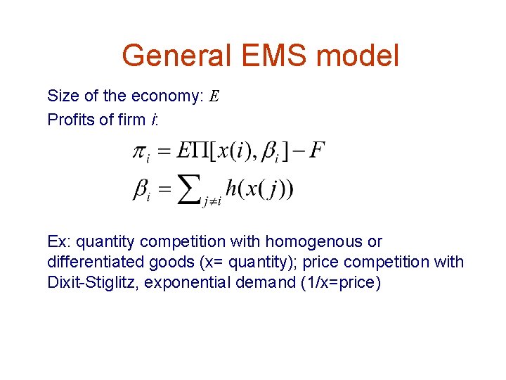 General EMS model Size of the economy: E Profits of firm i: Ex: quantity