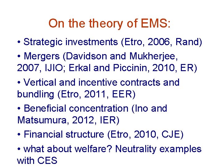 On theory of EMS: • Strategic investments (Etro, 2006, Rand) • Mergers (Davidson and