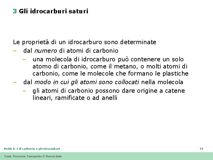 3 Gli idrocarburi saturi Le proprietà di un idrocarburo sono determinate – dal numero
