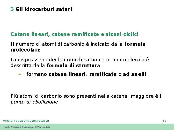 3 Gli idrocarburi saturi Catene lineari, catene ramificate e alcani ciclici Il numero di