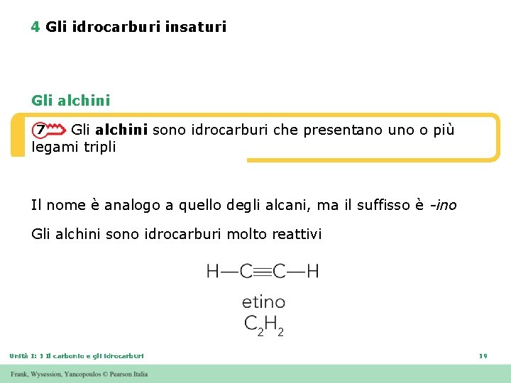 4 Gli idrocarburi insaturi Gli alchini sono idrocarburi che presentano uno o più legami
