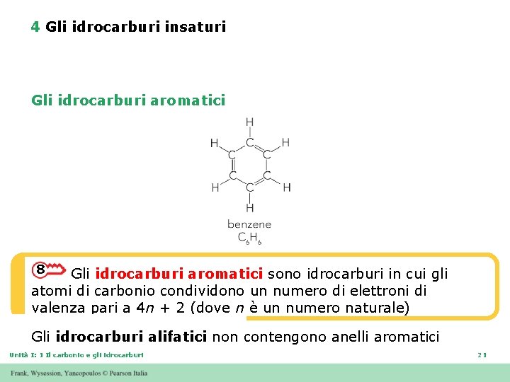 4 Gli idrocarburi insaturi Gli idrocarburi aromatici 8 Gli idrocarburi aromatici sono idrocarburi in