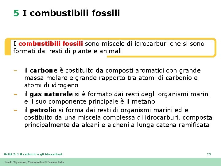 5 I combustibili fossili sono miscele di idrocarburi che si sono formati dai resti