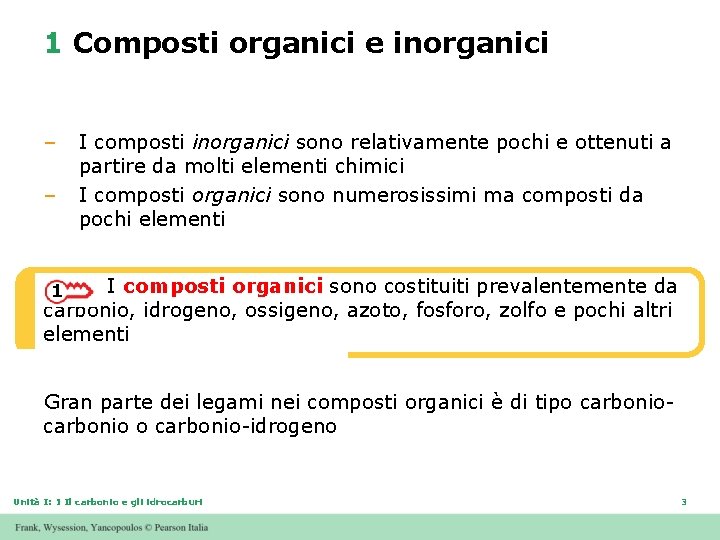 1 Composti organici e inorganici – – I composti inorganici sono relativamente pochi e