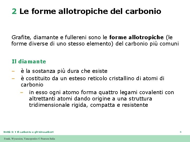 2 Le forme allotropiche del carbonio Grafite, diamante e fullereni sono le forme allotropiche