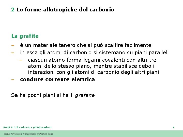 2 Le forme allotropiche del carbonio La grafite – – è un materiale tenero