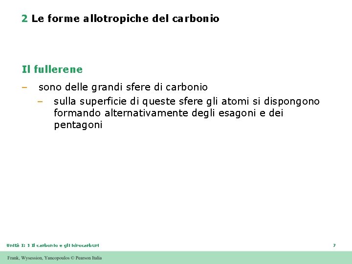 2 Le forme allotropiche del carbonio Il fullerene – sono delle grandi sfere di