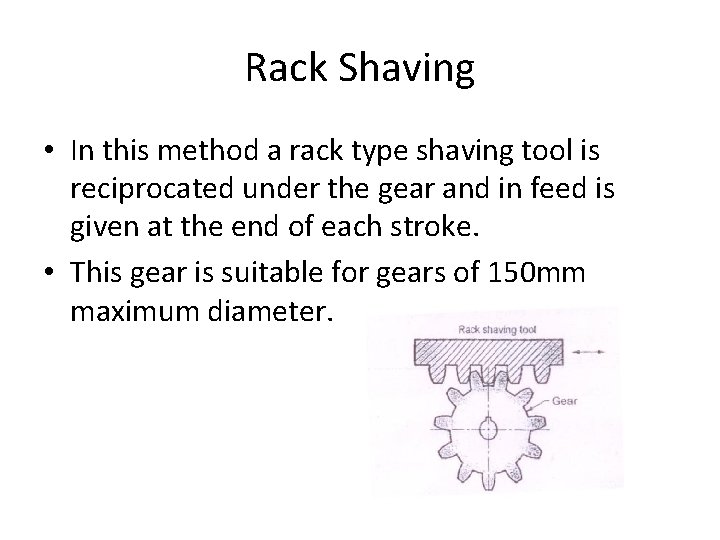 Rack Shaving • In this method a rack type shaving tool is reciprocated under