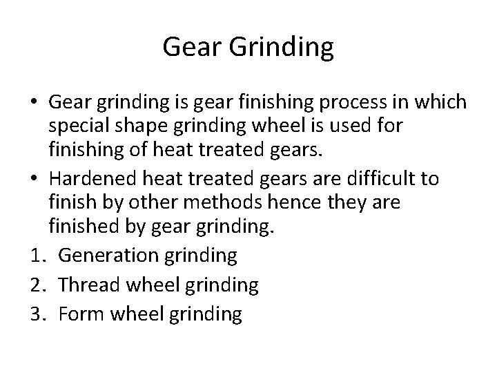 Gear Grinding • Gear grinding is gear finishing process in which special shape grinding